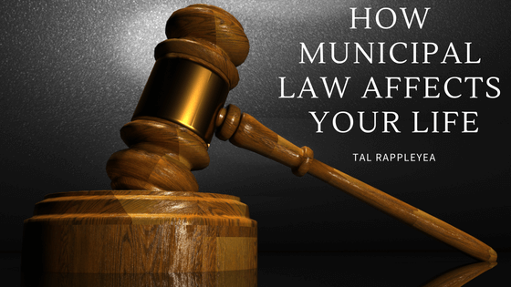 How Municipal Law Can Affect Your Life