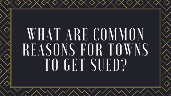 Tal Rappleyea - What Are Common Reasons for Towns to Get Sued-